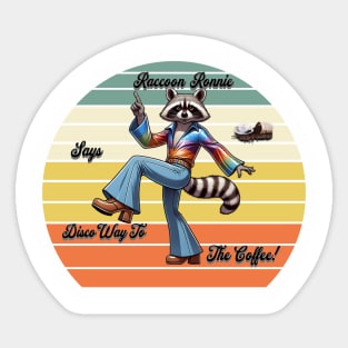 Raccoon Ronnie Says Disco Way To The Coffee! Sticker